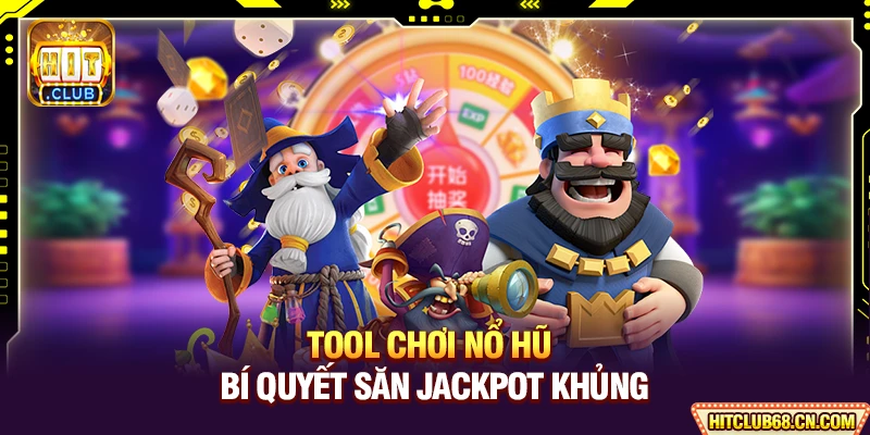 Tool Chơi Nổ Hũ - Bí Quyết Săn Jackpot Khủng