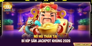 Nổ Hũ Thần Tài - Bí Kíp Săn Jackpot Khủng 2026