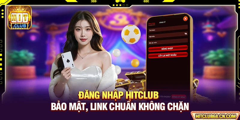 Đăng Nhập HITCLUB - Bảo Mật, Link Chuẩn Không Chặn