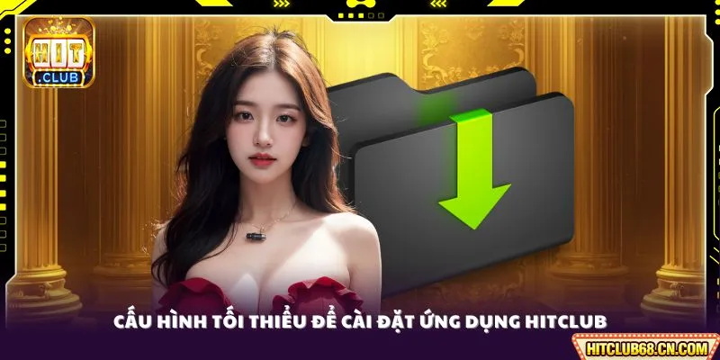 Cấu hình tối thiểu để cài đặt ứng dụng HitClub