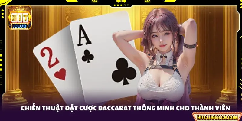 Cách Chơi Baccarat Luôn Thắng - Bí Kíp Từ Từ Cao Thủ Hitclub 3 Chiến thuật đặt cược Baccarat thông minh cho thành viên