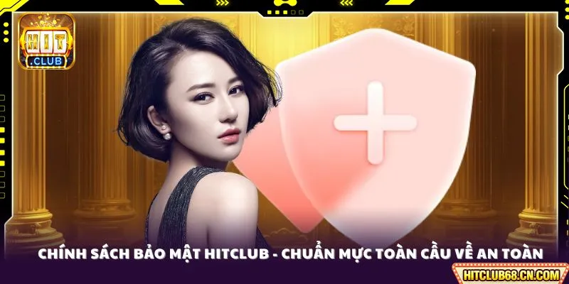 Chính sách bảo mật tại nền tảng uy tín HITCLUB