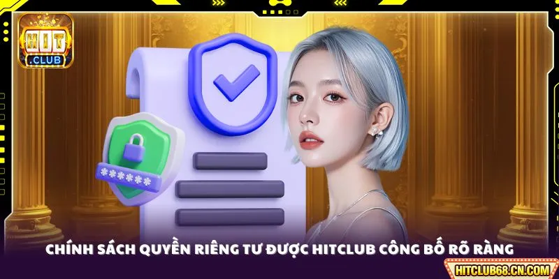 Quyền Riêng Tư - Tiêu Chuẩn Toàn Cầu, Sử Dụng Minh Bạch 1 Chính sách quyền riêng tư được HITCLUB công bố rõ ràng