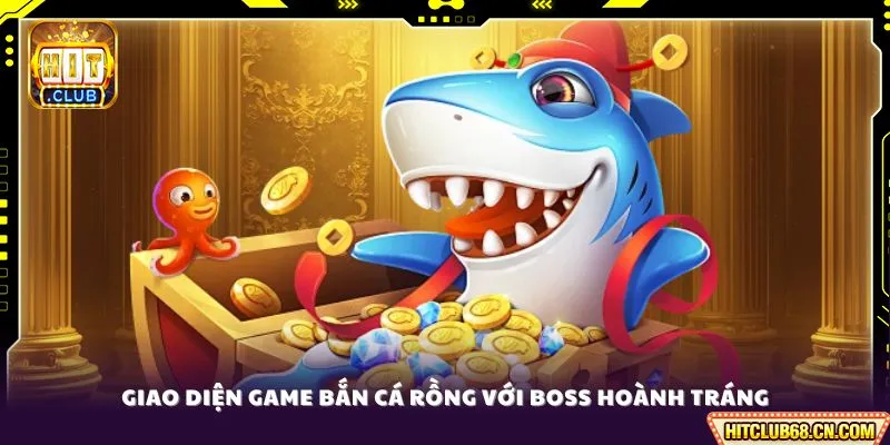 Giao diện game bắn cá Rồng với boss hoành tráng