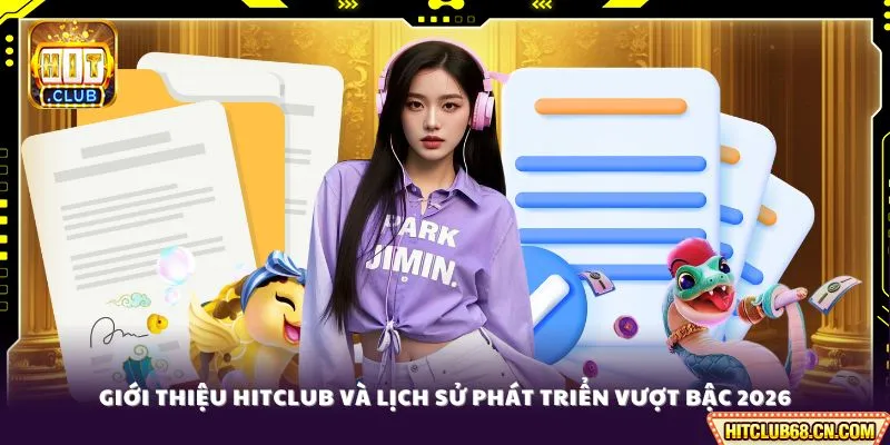 Giới Thiệu HITCLUB - Khám Phá Ưu Điểm Của Sân Chơi No.1 1 Giới thiệu HITCLUB và lịch sử phát triển vượt bậc 2026