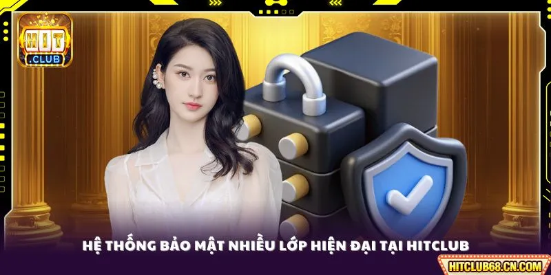 Quyền Riêng Tư - Tiêu Chuẩn Toàn Cầu, Sử Dụng Minh Bạch 2 Hệ thống bảo mật nhiều lớp hiện đại tại HITCLUB