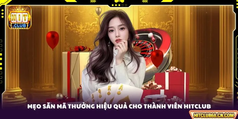 Code HITCLUB - Tổng Hợp Mã Ưu Đãi Cực Hấp Dẫn 2026 4 Mẹo săn mã thưởng hiệu quả cho thành viên HITCLUB