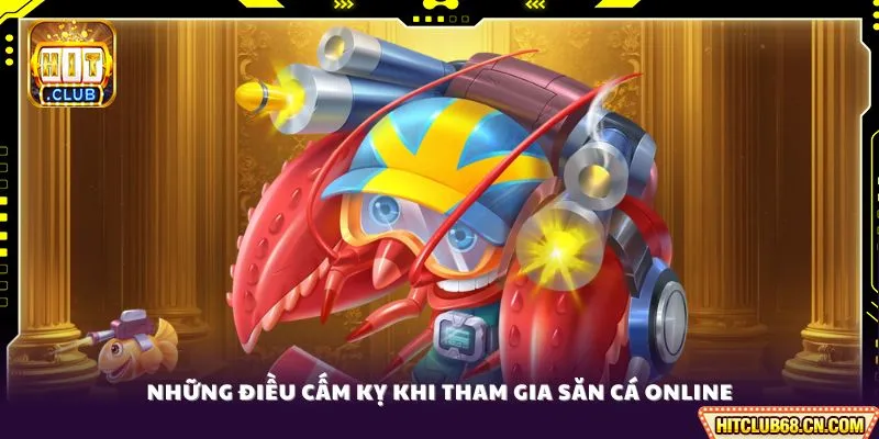 Những điều cấm kỵ khi tham gia săn cá online