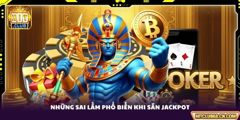 Mẹo Chơi Nổ Hũ - Săn Bí Quyết Chơi Nổ Jackpot Cực Lớn 4 Những sai lầm phổ biến khi săn jackpot