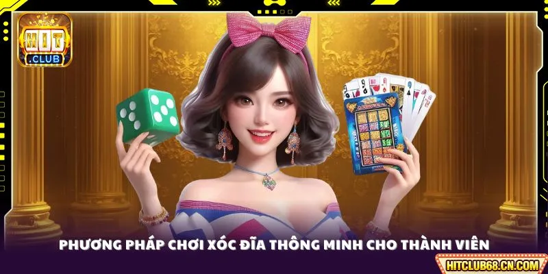 Chơi Xóc Đĩa Thông Minh - Bí Quyết Thắng Lớn Tại Hitclub 2 Phương pháp chơi xóc đĩa thông minh cho thành viên