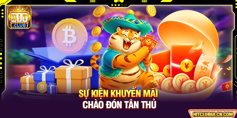HitClub ⭐️ Hit Club - Link Tải HitClub IOS/APK Chính Thức 2026 11 Sự kiện khuyến mãi chào đón tân thủ