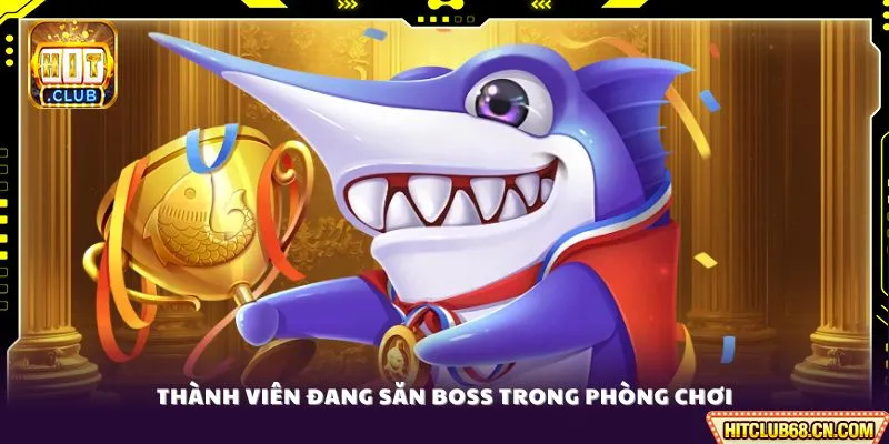 Thành viên đang săn boss trong phòng chơi
