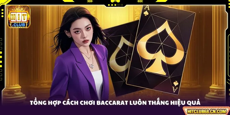 Cách Chơi Baccarat Luôn Thắng - Bí Kíp Từ Từ Cao Thủ Hitclub 2 Tổng hợp cách chơi Baccarat luôn thắng hiệu quả