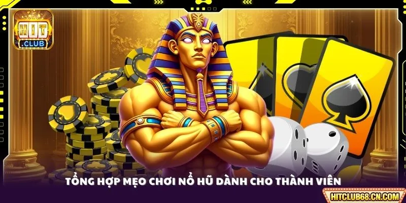 Mẹo Chơi Nổ Hũ - Săn Bí Quyết Chơi Nổ Jackpot Cực Lớn 2 Tổng hợp mẹo chơi nổ hũ dành cho thành viên
