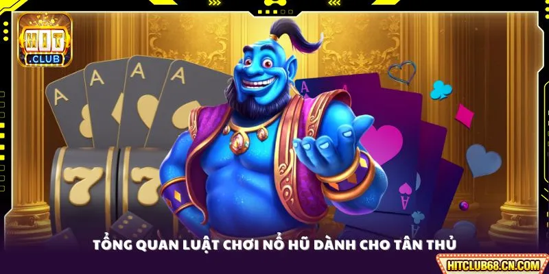 Tổng quan luật chơi nổ hũ dành cho tân thủ